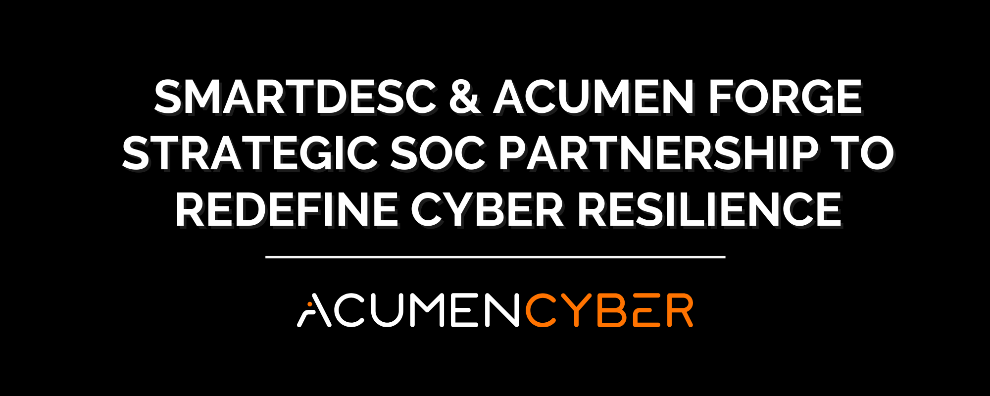 Smartdesc & Acumen Forge Strategic SOC Partnership to Redefine Cyber Resilience